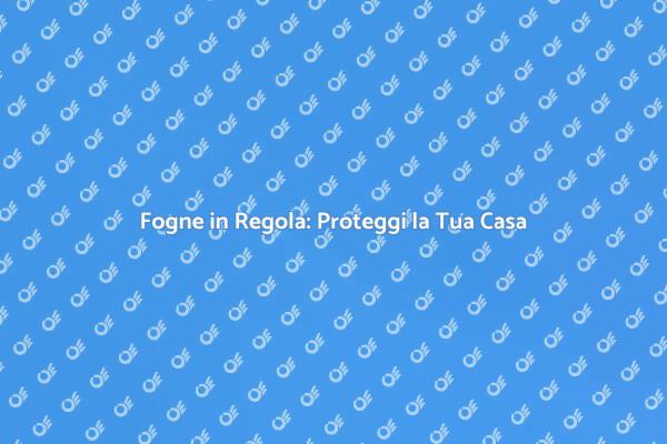 Fogne e Sicurezza: Ecco Perché Contare su di Noi