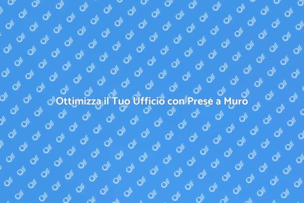 Aggiungi Prese a Muro nel Tuo Ufficio