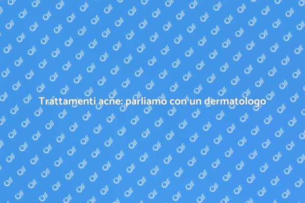 Come affrontare l'acne con un dermatologo