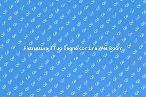 Wet Room: Relax e Funzionalità