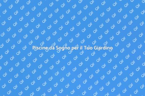 Costruire Piscine da Sogno