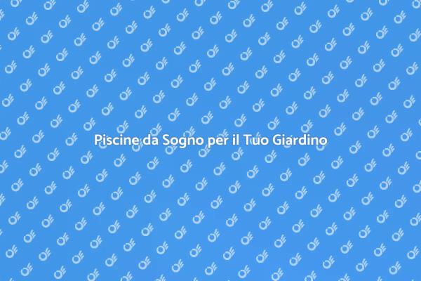 Trasforma il Tuo Giardino con una Piscina