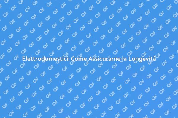 Manutenzione e Sicurezza per Elettrodomestici