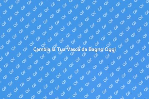 Sostituzione Vasca da Bagno Facile