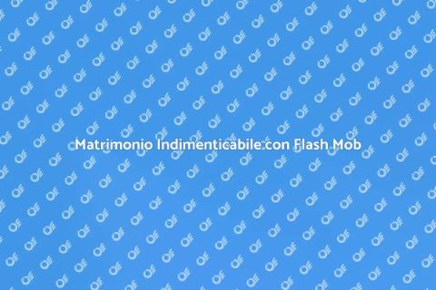 Flash Mob Matrimonio: Fai la Differenza
