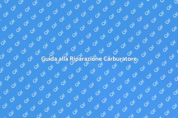 Riparazione Fai-da-te del Carburatore