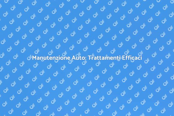 Trattamenti Protettivi per la tua Auto