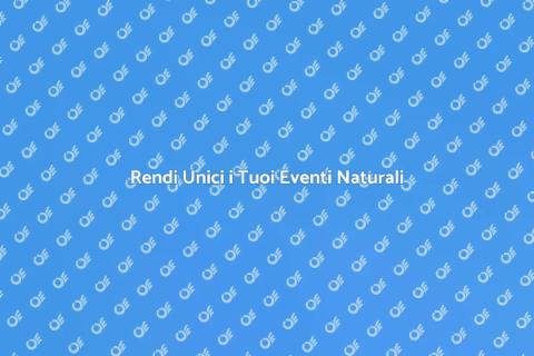 Eventi Naturali: Il Trucco per Rendi Unici