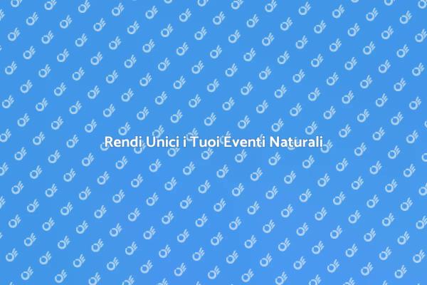 Il Segreto per Eventi Naturali Unici