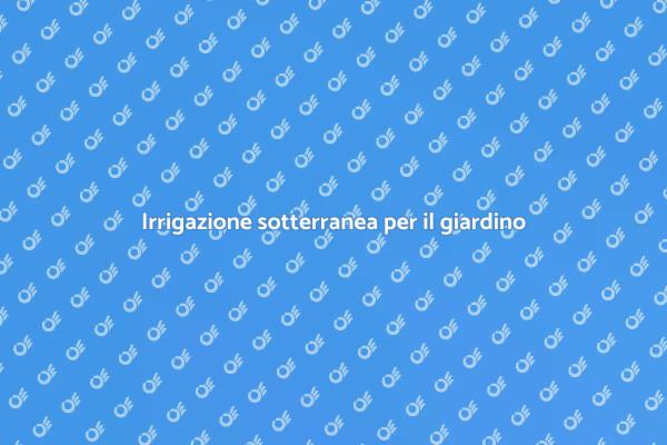 Giardini sempre verdi con irrigazione sotterranea