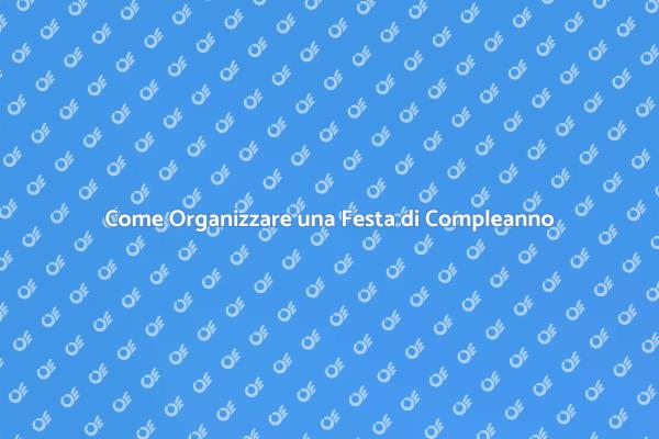 Pianificare una Festa di Compleanno Facile