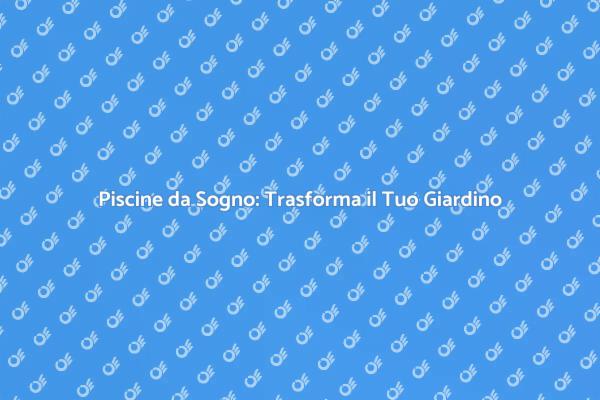 La Tua Piscina: Relax e Divertimento Estivo
