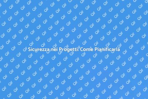 Piano Sicurezza: Fondamentale Progetto