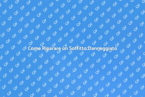 Riparare un Soffitto: Guida Completa