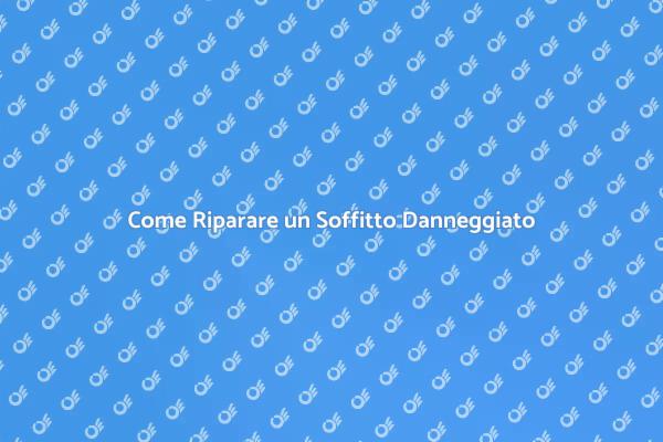 Riparazione Soffitto: Consigli Utili