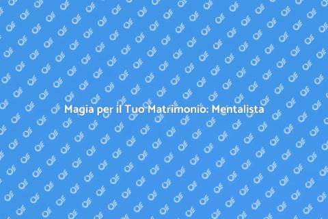 Mentalista per Matrimonio: Magia Unica