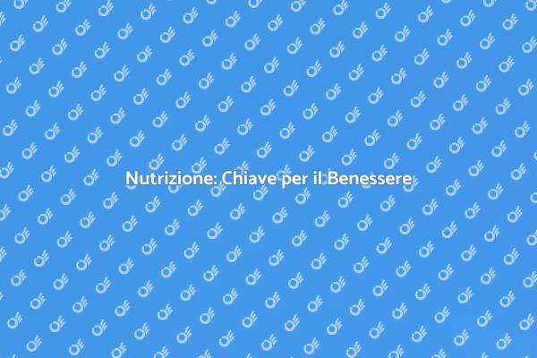 Nutrizione e Salute: Scopri di più