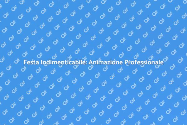 Trasforma la Tua Festa in un Evento Magico