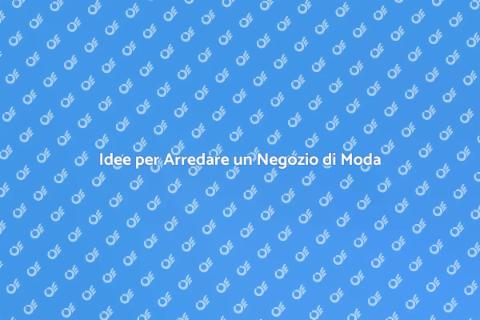 Arredare Negozio Abbigliamento: Guida