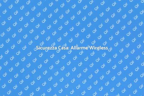 Allarme Wireless: Sicurezza Efficace