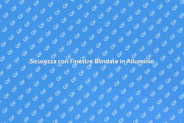 Proteggi la tua casa con finestre blindate