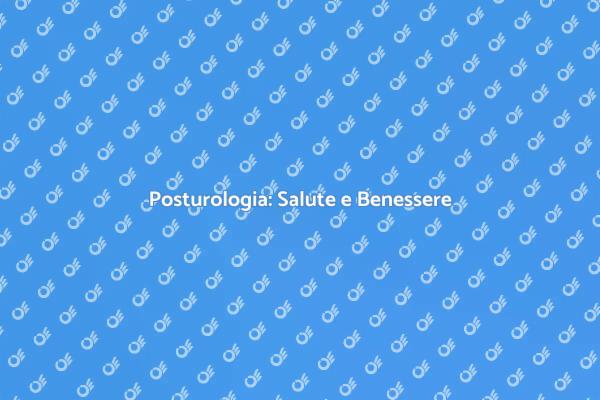 Migliora il Tuo Benessere con Posturologia