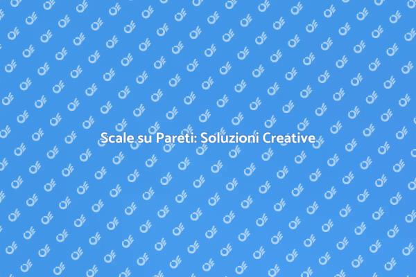 Scale su Pareti: Ottimizza il Tuo Spazio