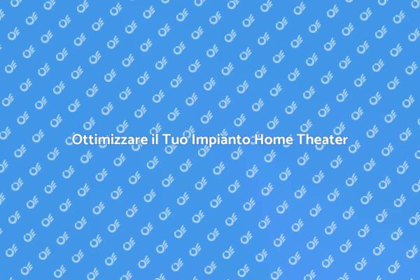 Risolvi i Problemi del Tuo Home Theater