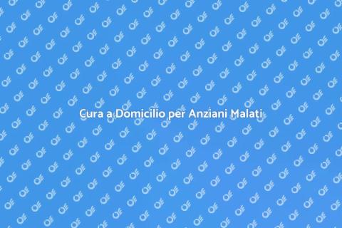 Assistenza Domiciliare Anziani Malati