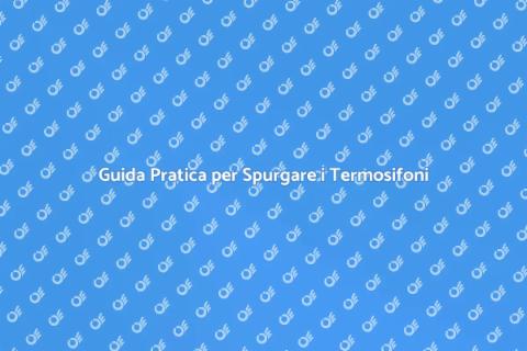 Spurgare Termosifoni per Riscaldamento Efficiente