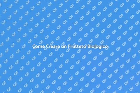 Allestire un Frutteto Biologico
