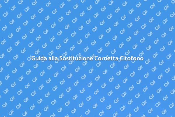 Sostituzione Cornetta Citofono: Ecco Come