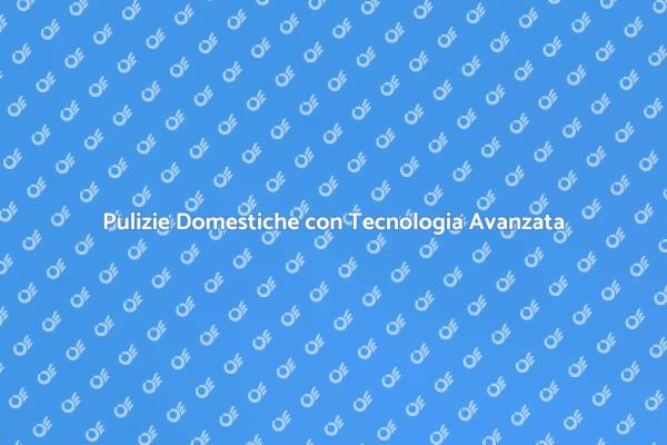 Innovazione nelle Pulizie Domestiche