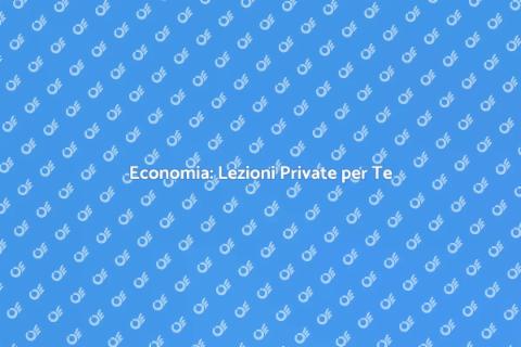 Lezioni Private di Economia Eccellenti