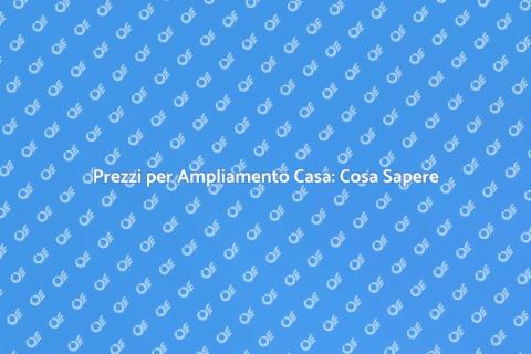 Costo Ampliamento Casa: Guida Pratica
