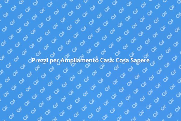 Ampliamento Casa: Costi e Vantaggi