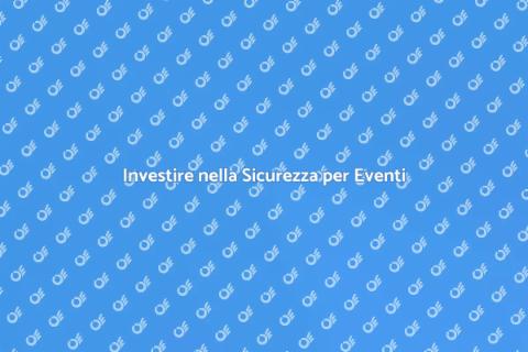 Sicurezza Eventi: Investire per Vincere