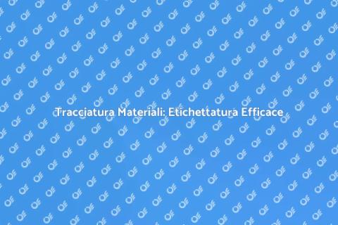 Etichettatura per Tracciatura Materiali