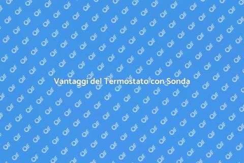Termostato con Sonda: Comfort e Risparmio