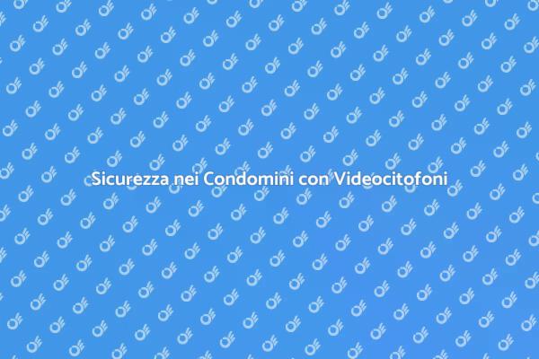 Videocitofoni: Sicurezza nei Condomini