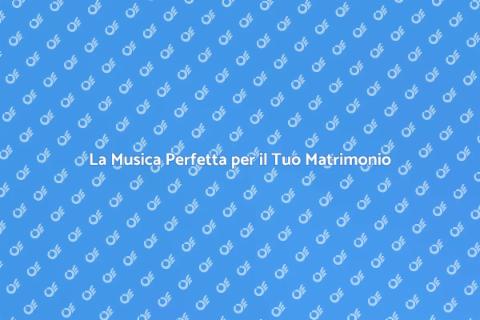 Musica per Matrimonio: La Tua Colonna Sonora