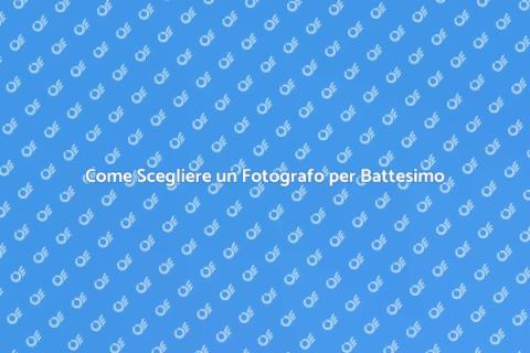 Fotografo per Battesimo: Scegli il Migliore