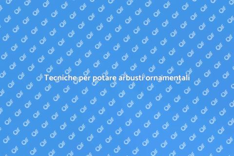 Potare un arbusto ornamentale