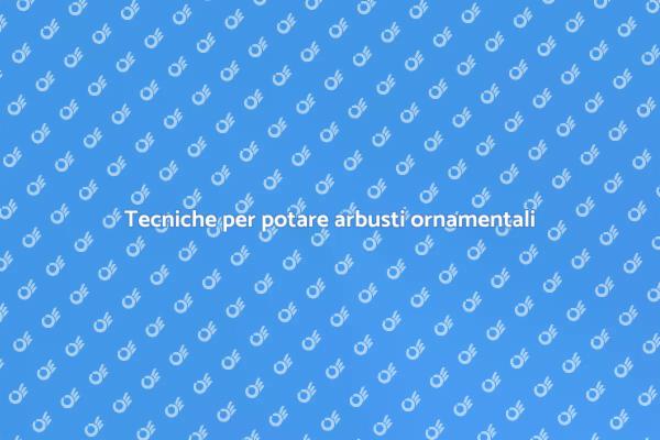 Come potare gli arbusti ornamentali