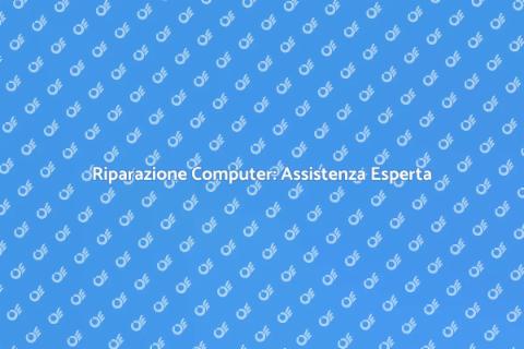 Riparazione Computer: Soluzioni Efficaci