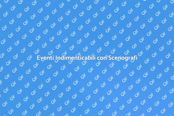 La Magia degli Scenografi per Eventi