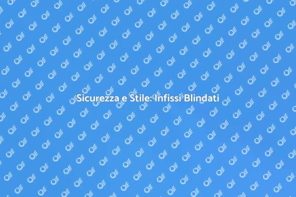 Infissi di Design: Sicurezza e Stile