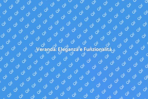 Veranda: Spazio di Luce e Stile