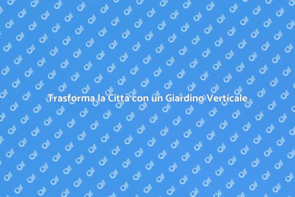 Guida all'Installazione di Giardini Verticali