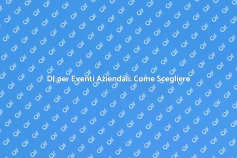 Affittare un DJ per Evento Aziendale